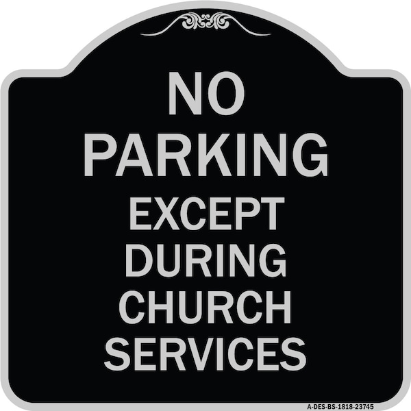 Signmission No Parking Except During Church Services Heavy-Gauge Aluminum Sign, 18" L, 18" H, BS-1818-23745 A-DES-BS-1818-23745 - main